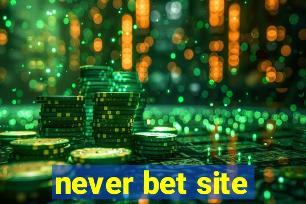 never bet site